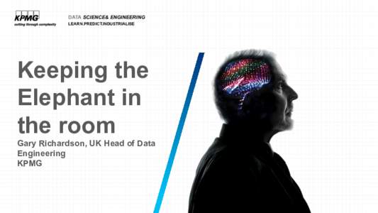DATA SCIENCE& ENGINEERING LEARN.PREDICT.INDUSTRIALISE Keeping the Elephant in the room