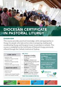 DIOCESAN CERTIFICATE IN PASTORAL LITURGY OVERVIEW This course provides practical knowledge, skills and approaches in liturgy for people who take active roles in preparing, leading and