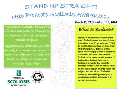 March 10, 2014 – March 14, 2014  Help Student Senate and Student Life raise awareness for Scoliosis by purchasing a Scoliosis Awareness Bracelet for $1.00.