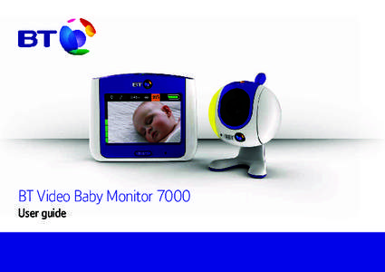 BT Video Baby Monitor 7000 User guide Contents Welcome ..................................................................3 Getting set up ..........................................................4