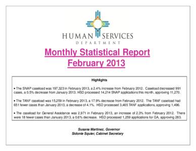 Monthly Statistical Report February 2013 Highlights  The SNAP caseload was 197,323 in February 2013, a 2.4% increase from February[removed]Caseload decreased 991 cases, a 0.5% decrease from January[removed]HSD processed 1