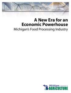 A New Era for an Economic Powerhouse Michigan’s Food Processing Industry Total economic impact of food processing in Michigan = $24.97 billion