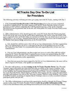 Tool Kit NCTracks Day One To-Do List for Providers The following activities will help providers get a jump start with NCTracks, starting with Day 1: 1.	 If the Currently Enrolled Provider (CEP) Registration process has n