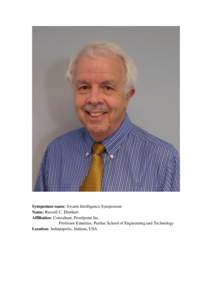 Symposium name: Swarm Intelligence Symposium Name: Russell C. Eberhart Affiliation: Consultant, Proofpoint Inc. Professor Emeritus, Purdue School of Engineering and Technology Location: Indianapolis, Indiana, USA