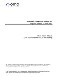 Download Architecture Version 1.0 Proposed Version 10-June-2002 Open Mobile Alliance OMA-Download-ARCH-v1_0[removed]p