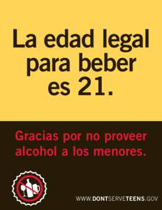 La edad legal para beber es 21. Gracias por no proveer alcohol a los menores.