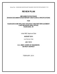 Review Plan – KAUKAUNA DAM SPILLWAY WALKWAY AND PIER REPLACEMENT, FY14  REVIEW PLAN IMPLEMENTATION PHASE DESIGN DOCUMENTATION REPORT AND PLANS & SPECIFCATIONS FOR