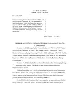 7440 Order Re Department Cross-Motion for Declaratory Ruling STATE OF VERMONT PUBLIC SERVICE BOARD Docket No[removed]Petition of Entergy Nuclear Vermont Yankee, LLC, and Entergy Nuclear Operations, Inc., for amendment of