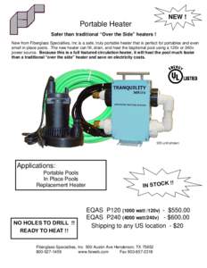 NEW !  Portable Heater Safer than traditional “Over the Side” heaters ! New from Fiberglass Specialties, Inc is a safe, truly portable heater that is perfect for portables and even small in-place pools. The new heate