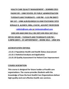 HEALTH CARE QUALITY MANAGEMENT – SUMMER 2015 PADM 590 – UNM SCHOOL OF PUBLIC ADMINISTRATION TUESDAYS AND THURSDAYS – 4:00 PM – 6:15 PM (MDT) WH 147 – UNM ALBUQUERQUE & UNM STATEWIDE SITES RONALD R. ALDRICH, MBA