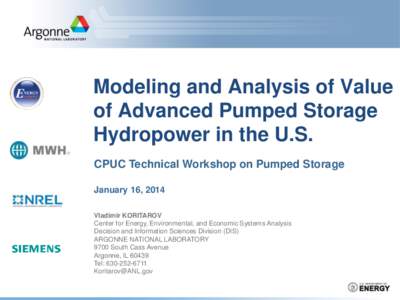 Modeling and Analysis of Value of Advanced Pumped Storage Hydropower in the U.S. CPUC Technical Workshop on Pumped Storage January 16, 2014 Vladimir KORITAROV