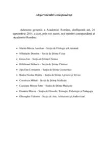 Alegeri membri corespondenți  Adunarea generală a Academiei Române, desfăşurată azi, 26 septembrie 2014, a ales, prin vot secret, noi membri corespondenţi ai Academiei Române: