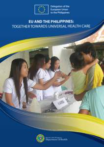 EU AND THE PHILIPPINES: TOGETHER TOWARDS UNIVERSAL HEALTH CARE Republic of the Philippines  Department of Health