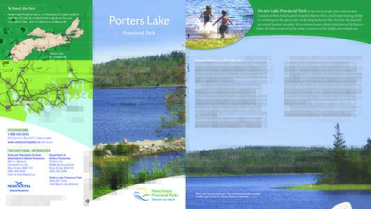 To Reach the Park  Porters Lake Provincial Park invites you to escape into a natural oasis. Porters Lake Provincial Park is 4.4 kilometres (2.8 miles) south of Highway 107, Exit 19, on West Porters Lake Road. The park