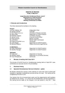Western Australian Council on Homelessness MINUTES OF MEETING Friday 13 May 2011 Large Executive Conference Room, Level 2 Department for Child Protection 189 Royal Street, East Perth