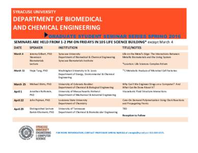 SYRACUSE UNIVERSITY  DEPARTMENT OF BIOMEDICAL AND CHEMICAL ENGINEERING GRADUATE STUDENT SEMINAR SERIES SPRING 2016 SEMINARS ARE HELD FROM 1-2 PM ON FRIDAYS IN 105 LIFE SCIENCE BUILDING* except March 4