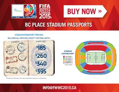 BUY NOW » BC PLACE STADIUM PASSPORTS STADIUM PASSPORT PRICING INCLUDES ALL MATCHES, EXCEPT THE FINAL MATCH  6 TICKE TS!