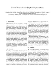 Semantic Features for Classifying Referring Search Terms Chandler May, Michael Henry, Liam McGrath, Eric Bell, Eric Marshall, and Michelle Gregory Pacific Northwest National Laboratory {chandler.may, michael.j.henry, lia