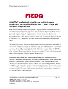 Press release, February 27, 2015  DYMISTA® (azelastine hydrochloride and fluticasone propionate) approved in children 6 to 11 years of age with seasonal allergic rhinitis Meda announces the FDA approval of Dymista, a si