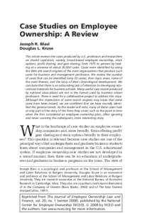 Case Studies on Employee Ownership: A Review Joseph R. Blasi Douglas L. Kruse This article reviews the cases produced by U.S. professors and researchers on shared capitalism, namely, broad-based employee ownership, stock