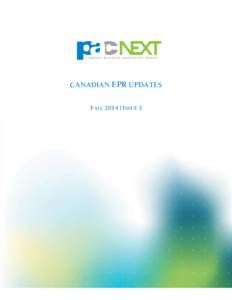 CANADIAN EPR UPDATES FALL 2014 | ISSUE 3 1  PAC NEXT presents the third quarterly issue to provide members with updates on Extended Producer