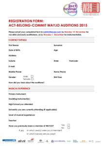  	
    REGISTRATION FORM: ACT-BELONG-COMMIT WAYJO AUDITIONS 2015 Please email your completed form to  by Monday 10 November for vocalists and early auditionees, or by Monday 1 December for instrumentalis