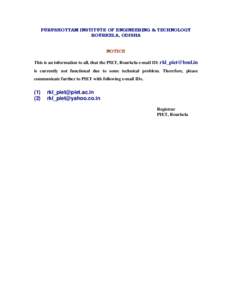 PURUSHOTTAM INSTITUTE OF ENGINEERING & TECHNOLOGY ROURKELA, ODISHA NOTICE This is an information to all, that the PIET, Rourkela e-mail ID: [removed] is currently not functional due to some technical problem. Ther