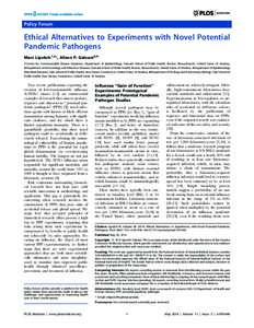 Policy Forum  Ethical Alternatives to Experiments with Novel Potential Pandemic Pathogens Marc Lipsitch1,2*, Alison P. Galvani3,4 1 Center for Communicable Disease Dynamics, Department of Epidemiology, Harvard School of 