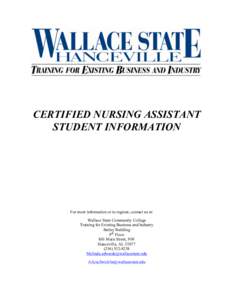 CERTIFIED NURSING ASSISTANT STUDENT INFORMATION For more information or to register, contact us at: Wallace State Community College Training for Existing Business and Industry