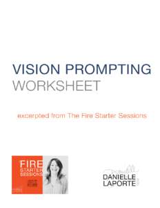 VISION PROMPTING W O R K S H E E T What are your dreams? For each dream, finish this thought: I want this becauseRepeat the thought until you feel like you’ve hit on the heart