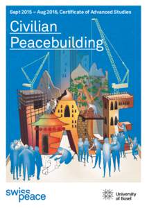 Sept 2015 – Aug 2016, Certificate of Advanced Studies  Civilian Peacebuilding  Civilian Peacebuilding