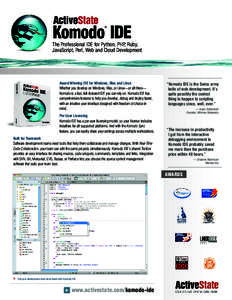 The Professional IDE for Python, PHP, Ruby, JavaScript, Perl, Web and Cloud Development Award-Winning IDE for Windows, Mac and Linux Whether you develop on Windows, Mac, or Linux—or all three— Komodo is a fast, full-