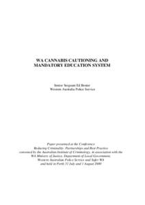 WA CANNABIS CAUTIONING AND MANDATORY EDUCATION SYSTEM Senior Sergeant Ed Benier Western Australia Police Service