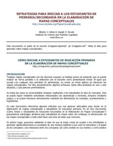 ESTRATEGIAS PARA INICIAR A LOS ESTUDIANTES DE PRIMARIA/SECUNDARIA EN LA ELABORACIÓN DE MAPAS CONCEPTUALES http://www.eduteka.org/MapasConceptuales.php Alberto J. Cañas & Joseph D. Novak Institute for Human and Machine 