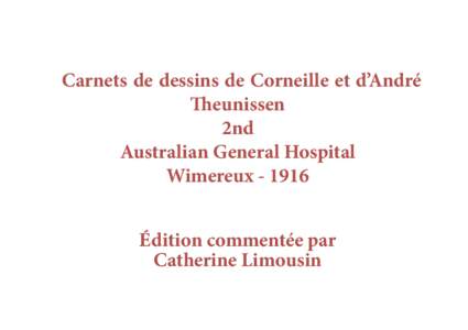 Carnets de dessins de Corneille et d’André Theunissen 2nd Australian General Hospital Wimereux Édition commentée par