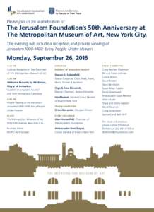 Please join us for a celebration of  The Jerusalem Foundation’s 50th Anniversary at The Metropolitan Museum of Art, New York City. The evening will include a reception and private viewing of Jerusalem: Every 