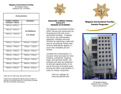 Maguire Correctional Facility 300 Bradford Street Redwood City, CA[removed]Visiting Schedule SUNDAY, TUESDAY,