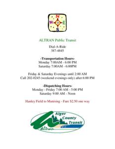 ALTRAN Public Transit Dial-A-Ride[removed]Transportation HoursMonday 7:00AM - 6:00 PM Saturday 7:00AM - 6:00PM Friday & Saturday Evenings until 2:00 AM