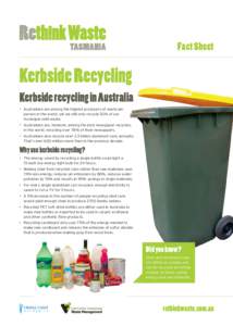 Fact Sheet  Kerbside Recycling Kerbside recycling in Australia • Australians are among the highest producers of waste per person in the world, yet we still only recycle 52% of our