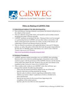 Policy on Sharing of CalSWEC Data A. Underlying principles of the data sharing policy:  First and foremost, sharing of datasets must protect the interests and privacy of the subjects of the research.  Data are coll