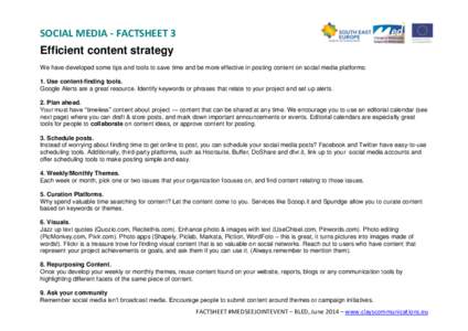 SOCIAL MEDIA - FACTSHEET 3 Efficient content strategy We have developed some tips and tools to save time and be more effective in posting content on social media platforms: 1. Use content-finding tools. Google Alerts are