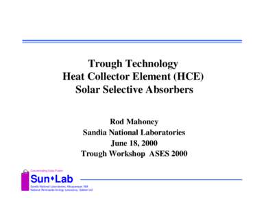 Trough Technology Heat Collector Element (HCE) Solar Selective Absorbers Rod Mahoney Sandia National Laboratories June 18, 2000