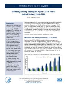 NCHS Data Brief ■ No. 37 ■ May[removed]Mortality Among Teenagers Aged 12–19 Years: United States, 1999–2006 arialdi m. miniño, m.p.h.