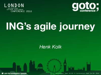 ING’s agile journey Henk Kolk ING’s agile journey Henk Kolk