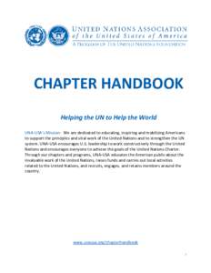 CHAPTER HANDBOOK Helping the UN to Help the World UNA-USA’s Mission: We are dedicated to educating, inspiring and mobilizing Americans to support the principles and vital work of the United Nations and to strengthen th
