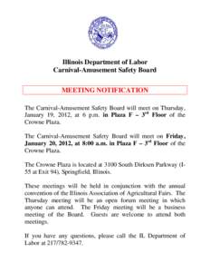 Illinois Department of Labor Carnival-Amusement Safety Board MEETING NOTIFICATION The Carnival-Amusement Safety Board will meet on Thursday, January 19, 2012, at 6 p.m. in Plaza F – 3rd Floor of the Crowne Plaza.