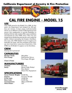 USE  CAL FIRE Engine - Model 15 CAL FIRE moved to the Model 15 in[removed]At this point, the Department had adopted the 500 gallons per minute, 2-stage pump, hydrostatically