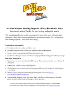 Arizona Summer Reading Program ~ Every Hero Has a Story Communications Toolkit for marketing and social media This marketing and media toolkit was designed to assist libraries in informing their community about the great