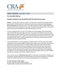 MEDIA RELEASE: December 5, 2012 For Immediate Release Islanders Continue to be Dissatisfied with the Liberal Government HALIFAX: Consistent with the past two quarters, more Islanders are dissatisfied than satisfied with 