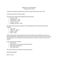 Registration	
  Committee	
  Meeting	
   Thursday,	
  April	
  11,	
  2013	
   	
   In	
  attendance:	
  Ruth	
  Bean,	
  Barbara	
  Henry,	
  Cecilia	
  Vore,	
  Elaine	
  Hickey.	
  Absent:	
  Jacqi	